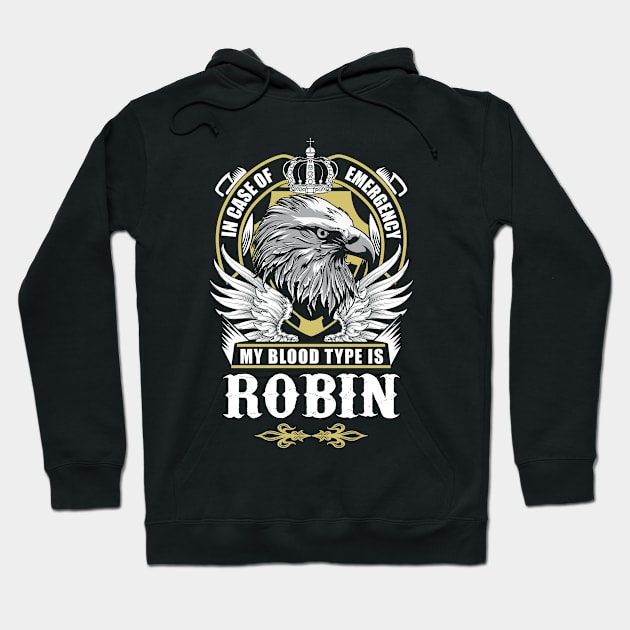 Robin Name T Shirt - In Case Of Emergency My Blood Type Is Robin Gift Item Hoodie by AlyssiaAntonio7529